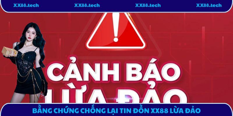 Bằng chứng chống lại tin đồn XX88 lừa đảo