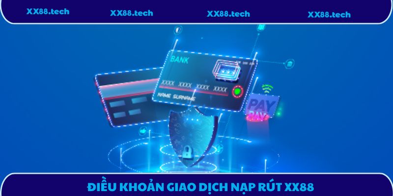Chính sách nạp rút tại XX88 - Quy trình, thời gian, bảo mật