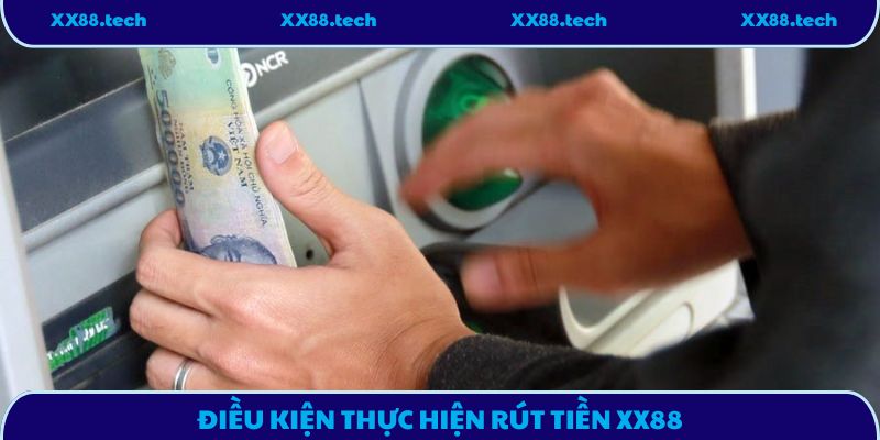 Điều kiện thực hiện rút tiền XX88