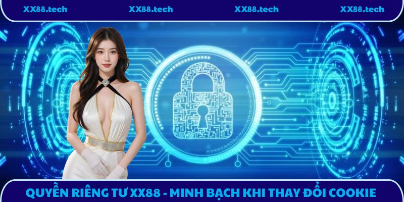 Quyền riêng tư XX88 - Minh bạch khi thay đổi Cookie