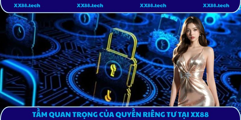 Tầm quan trọng của quyền riêng tư tại XX88