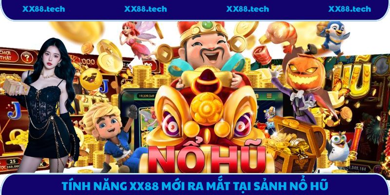 Tính năng XX88 mới ra mắt tại sảnh nổ hũ