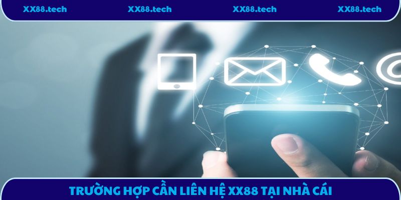 Trường hợp cần liên hệ XX88 tại nhà cái
